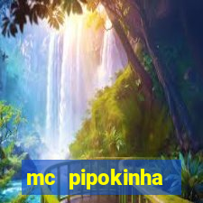 mc pipokinha vazados privacy